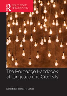 The Routledge Handbook of Language and Creativity - Jones, Rodney (Editor)