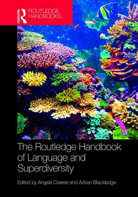 The Routledge Handbook of Language and Superdiversity - Creese, Angela (Editor), and Blackledge, Adrian (Editor)
