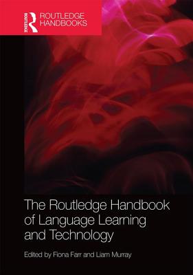 The Routledge Handbook of Language Learning and Technology - Farr, Fiona (Editor), and Murray, Liam (Editor)