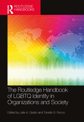 The Routledge Handbook of LGBTQ Identity in Organizations and Society - Gedro, Julie A (Editor), and Rocco, Tonette S (Editor)