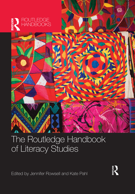 The Routledge Handbook of Literacy Studies - Rowsell, Jennifer (Editor), and Pahl, Kate (Editor)