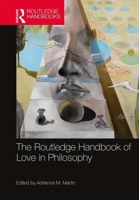 The Routledge Handbook of Love in Philosophy - Martin, Adrienne M (Editor)