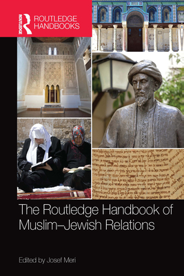 The Routledge Handbook of Muslim-Jewish Relations - Meri, Josef (Editor)