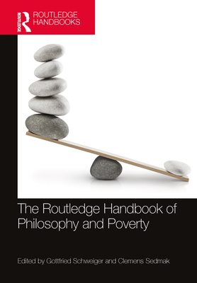 The Routledge Handbook of Philosophy and Poverty - Schweiger, Gottfried (Editor), and Sedmak, Clemens (Editor)