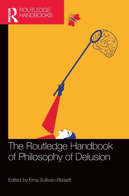 The Routledge Handbook of Philosophy of Delusion - Sullivan-Bissett, Ema (Editor)