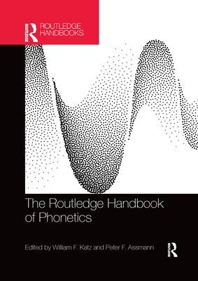 The Routledge Handbook of Phonetics - Katz, William F (Editor), and Assmann, Peter F (Editor)