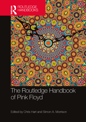 The Routledge Handbook of Pink Floyd - Hart, Chris (Editor), and Morrison, Simon A (Editor)