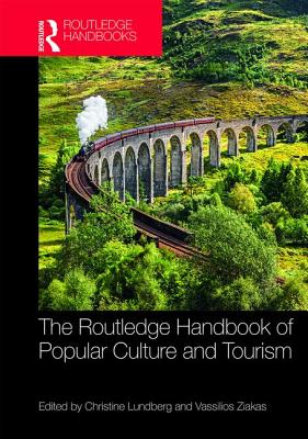 The Routledge Handbook of Popular Culture and Tourism - Lundberg, Christine (Editor), and Ziakas, Vassilios (Editor)