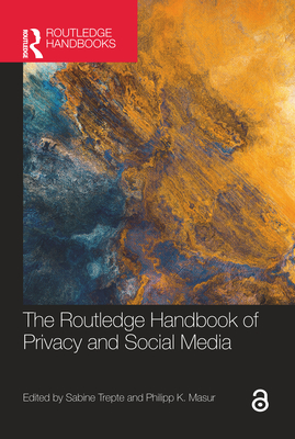The Routledge Handbook of Privacy and Social Media - Trepte, Sabine (Editor), and Masur, Philipp K (Editor)