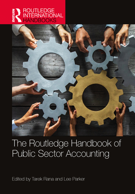 The Routledge Handbook of Public Sector Accounting - Rana, Tarek (Editor), and Parker, Lee (Editor)