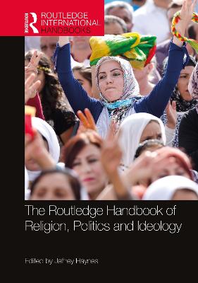 The Routledge Handbook of Religion, Politics and Ideology - Haynes, Jeffrey (Editor)