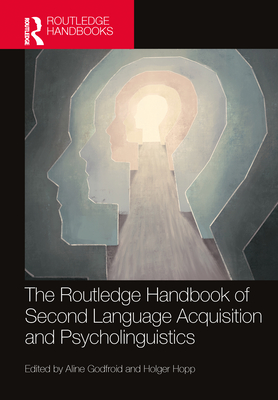 The Routledge Handbook of Second Language Acquisition and Psycholinguistics - Godfroid, Aline (Editor), and Hopp, Holger (Editor)