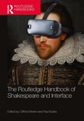 The Routledge Handbook of Shakespeare and Interface - Werier, Clifford (Editor), and Budra, Paul (Editor)