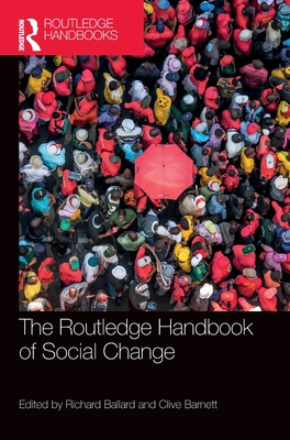 The Routledge Handbook of Social Change - Ballard, Richard (Editor), and Barnett, Clive (Editor)