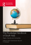 The Routledge Handbook of South Asia: Region, Security and Connectivity