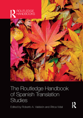 The Routledge Handbook of Spanish Translation Studies - Valden, Roberto (Editor), and Vidal, frica (Editor)