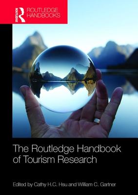 The Routledge Handbook of Tourism Research - Hsu, Cathy H.C. (Editor), and Gartner, William C (Editor)