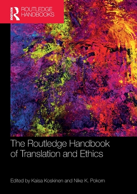 The Routledge Handbook of Translation and Ethics - Koskinen, Kaisa (Editor), and Pokorn, Nike K (Editor)