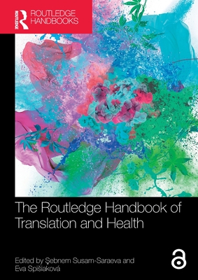 The Routledge Handbook of Translation and Health - Susam-Saraeva,  ebnem (Editor), and Spisiakov, Eva (Editor)