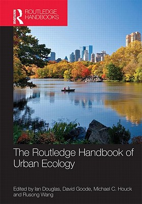 The Routledge Handbook of Urban Ecology - Douglas, Ian, Prof. (Editor), and Goode, David (Editor), and Houck, Mike (Editor)