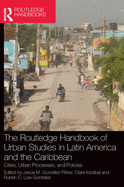 The Routledge Handbook of Urban Studies in Latin America and the Caribbean: Cities, Urban Processes, and Policies