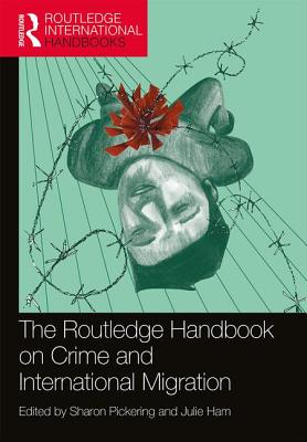 The Routledge Handbook on Crime and International Migration - Pickering, Sharon (Editor), and Ham, Julie (Editor)