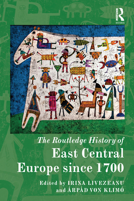 The Routledge History of East Central Europe since 1700 - Livezeanu, Irina (Editor), and von Klimo, Arpad (Editor)