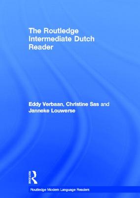 The Routledge Intermediate Dutch Reader - Verbaan, Eddy, and Sas, Christine, and Louwerse, Janneke