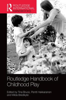 The Routledge International Handbook of Early Childhood Play - Bruce, Tina (Editor), and Hakkarainen, Pentti (Editor), and Bredikyte, Milda (Editor)