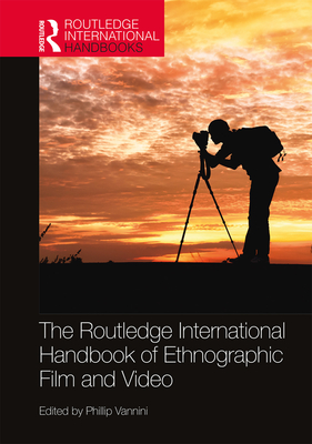 The Routledge International Handbook of Ethnographic Film and Video - Vannini, Phillip (Editor)