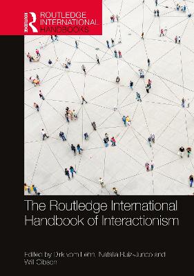 The Routledge International Handbook of Interactionism - Vom Lehn, Dirk (Editor), and Ruiz-Junco, Natalia (Editor), and Gibson, Will (Editor)