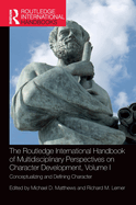 The Routledge International Handbook of Multidisciplinary Perspectives on Character Development, Volume I: Conceptualizing and Defining Character