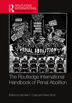 The Routledge International Handbook of Penal Abolition - Coyle, Michael J (Editor), and Scott, David (Editor)