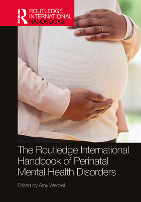 The Routledge International Handbook of Perinatal Mental Health Disorders - Wenzel, Amy (Editor)