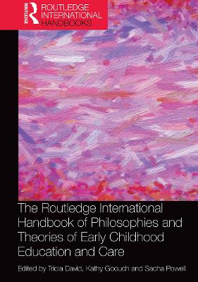 The Routledge International Handbook of Philosophies and Theories of Early Childhood Education and Care - David, Tricia (Editor), and Goouch, Kathy (Editor), and Powell, Sacha (Editor)