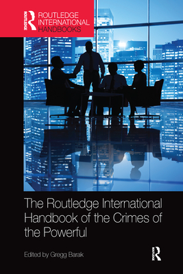The Routledge International Handbook of the Crimes of the Powerful - Barak, Gregg (Editor)