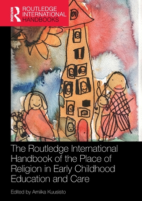 The Routledge International Handbook of the Place of Religion in Early Childhood Education and Care - Kuusisto, Arniika (Editor)