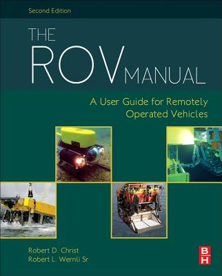 The ROV Manual: A User Guide for Remotely Operated Vehicles - Christ, Robert D, and Wernli Sr, Robert L.