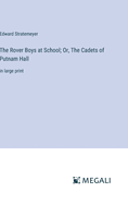 The Rover Boys at School; Or, The Cadets of Putnam Hall: in large print