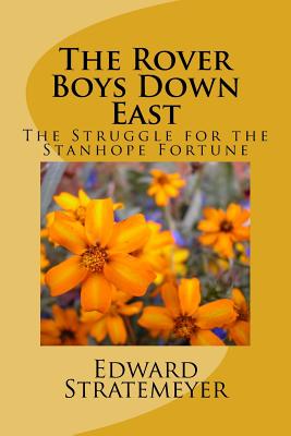 The Rover Boys Down East: The Struggle for the Stanhope Fortune - Edward Stratemeyer