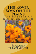 The Rover Boys on the Plains: The Mystery of Red Rock Ranch