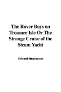 The Rover Boys on Treasure Isle or the Strange Cruise of the Steam Yacht