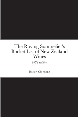The Roving Sommelier's Bucket List of New Zealand Wines: 2022 Edition - Giorgione, Robert