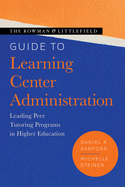 The Rowman & Littlefield Guide to Learning Center Administration: Leading Peer Tutoring Programs in Higher Education