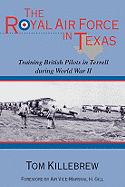 The Royal Air Force in Texas: Training British Pilots in Terrell During World War II