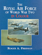 The Royal Airforce of World War Two in Colour