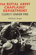 The Royal Army Chaplains' Department, 1796-1953: Clergy Under Fire
