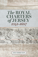 The Royal Charters of Jersey, 1341-1687