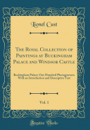 The Royal Collection of Paintings at Buckingham Palace and Windsor Castle, Vol. 1: Buckingham Palace; One Hundred Photogravures with an Introduction and Descriptive Text (Classic Reprint)