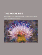 The Royal Dee: A Description of the River from the Wells to the Sea